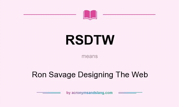 What does RSDTW mean? It stands for Ron Savage Designing The Web