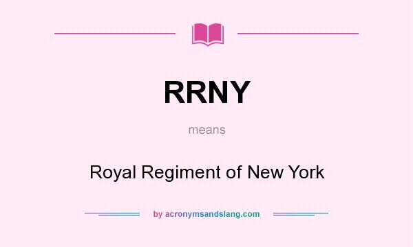 What does RRNY mean? It stands for Royal Regiment of New York