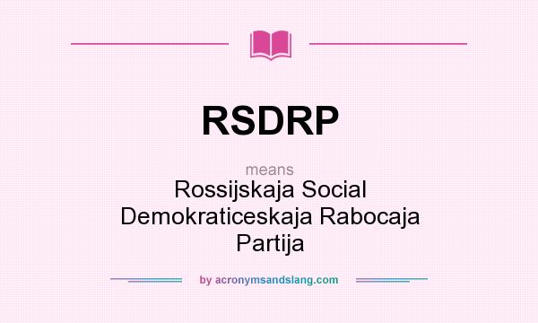 What does RSDRP mean? It stands for Rossijskaja Social Demokraticeskaja Rabocaja Partija