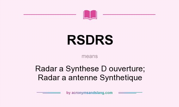 What does RSDRS mean? It stands for Radar a Synthese D ouverture; Radar a antenne Synthetique