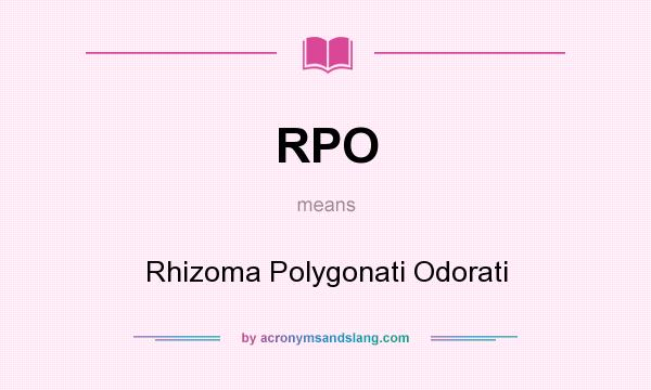 What does RPO mean? It stands for Rhizoma Polygonati Odorati