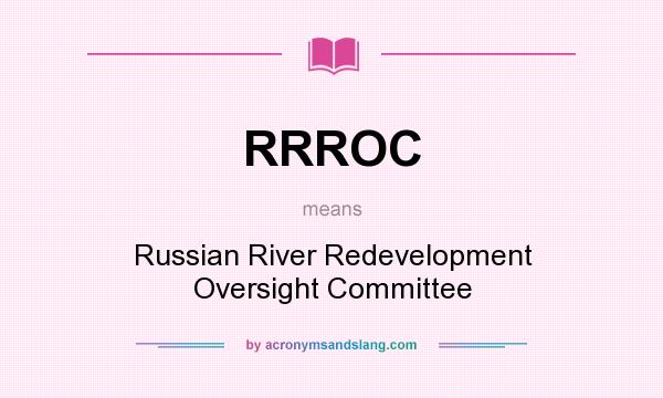 What does RRROC mean? It stands for Russian River Redevelopment Oversight Committee