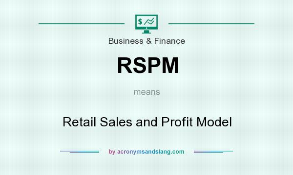 What does RSPM mean? It stands for Retail Sales and Profit Model
