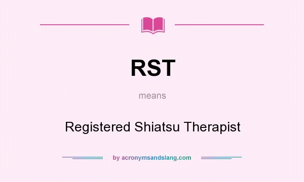 What does RST mean? It stands for Registered Shiatsu Therapist