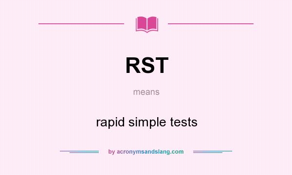 What does RST mean? It stands for rapid simple tests