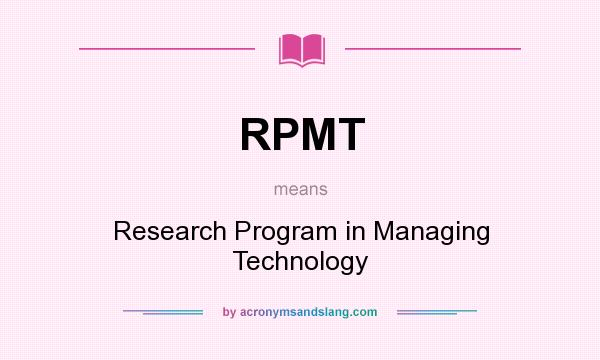 What does RPMT mean? It stands for Research Program in Managing Technology
