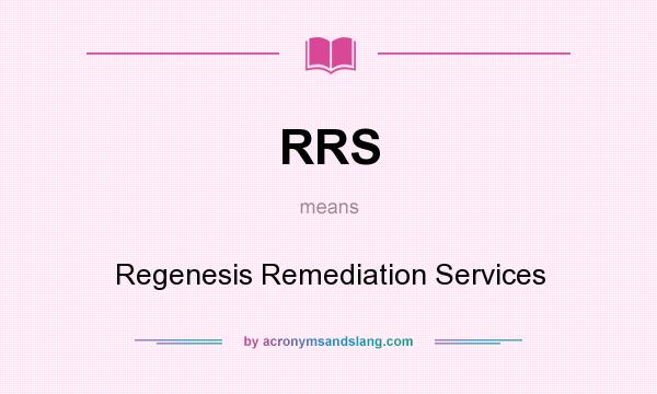 What does RRS mean? It stands for Regenesis Remediation Services