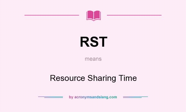 What does RST mean? It stands for Resource Sharing Time