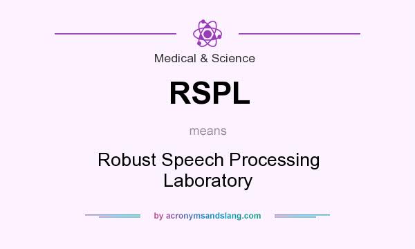 What does RSPL mean? It stands for Robust Speech Processing Laboratory
