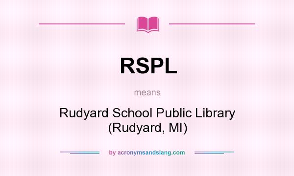 What does RSPL mean? It stands for Rudyard School Public Library (Rudyard, MI)