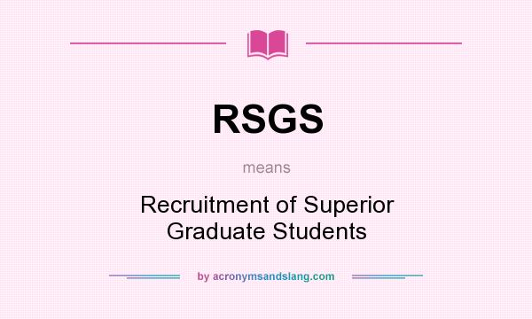 What does RSGS mean? It stands for Recruitment of Superior Graduate Students