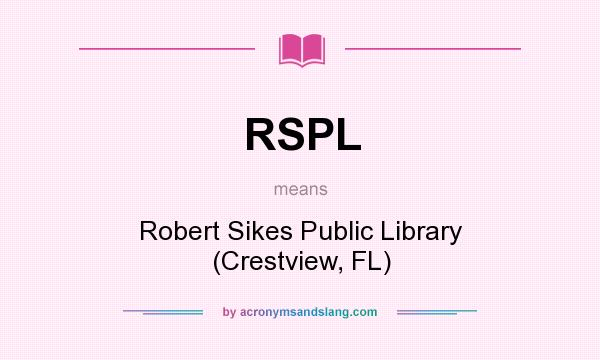 What does RSPL mean? It stands for Robert Sikes Public Library (Crestview, FL)