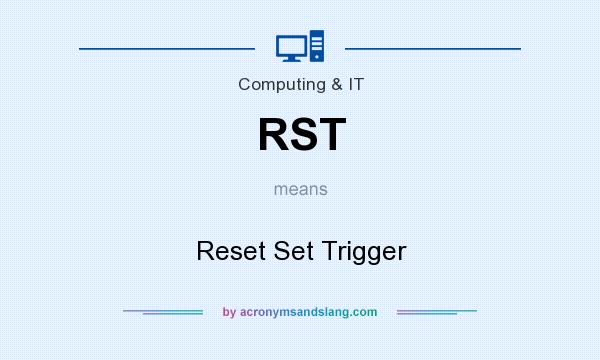 What does RST mean? It stands for Reset Set Trigger