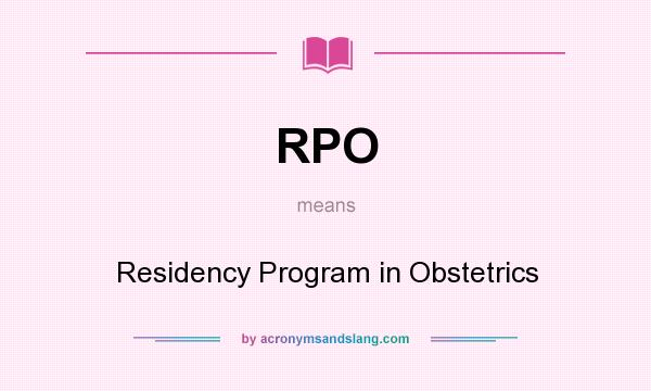 What does RPO mean? It stands for Residency Program in Obstetrics