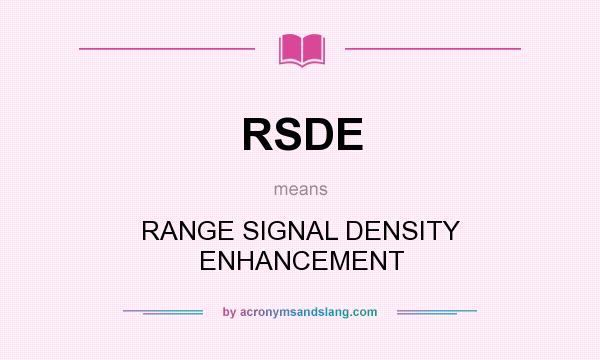 What does RSDE mean? It stands for RANGE SIGNAL DENSITY ENHANCEMENT