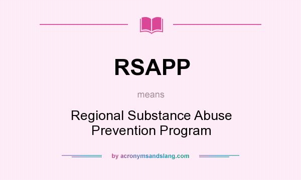 What does RSAPP mean? It stands for Regional Substance Abuse Prevention Program