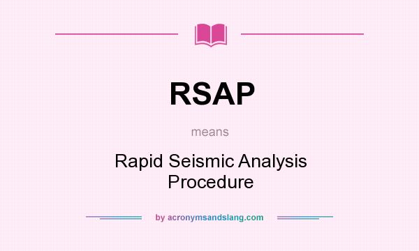 What does RSAP mean? It stands for Rapid Seismic Analysis Procedure