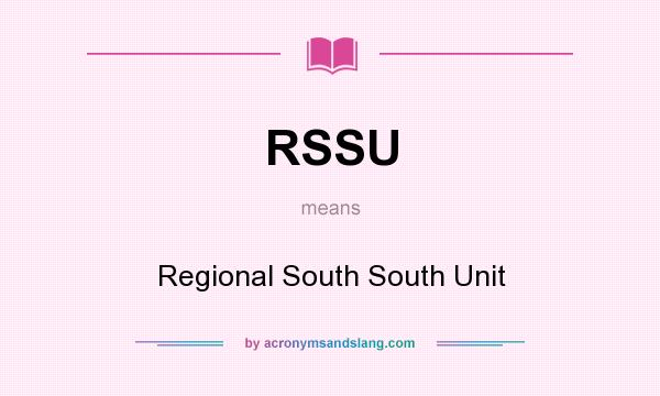 What does RSSU mean? It stands for Regional South South Unit
