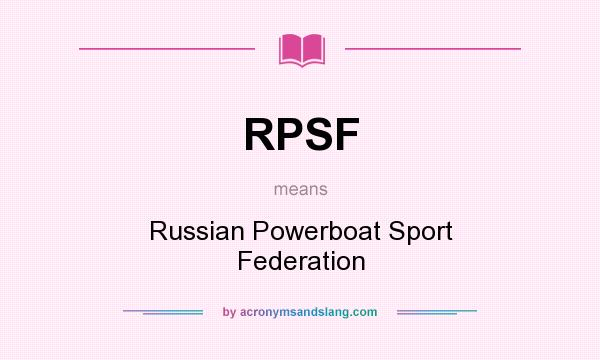 What does RPSF mean? It stands for Russian Powerboat Sport Federation