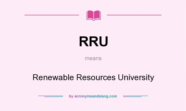 What does RRU mean? It stands for Renewable Resources University