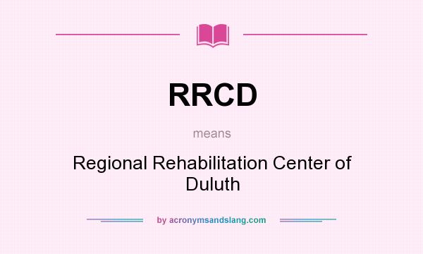 What does RRCD mean? It stands for Regional Rehabilitation Center of Duluth