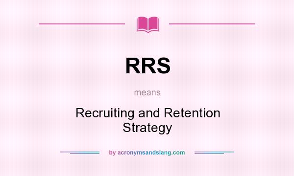 What does RRS mean? It stands for Recruiting and Retention Strategy