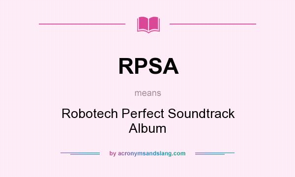 What does RPSA mean? It stands for Robotech Perfect Soundtrack Album