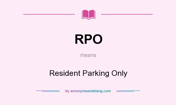 What does RPO mean? It stands for Resident Parking Only