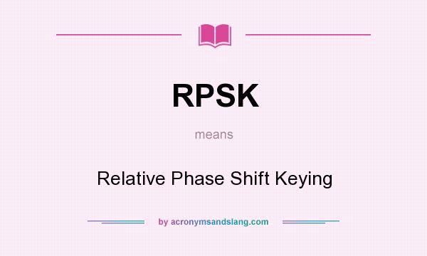 What does RPSK mean? It stands for Relative Phase Shift Keying