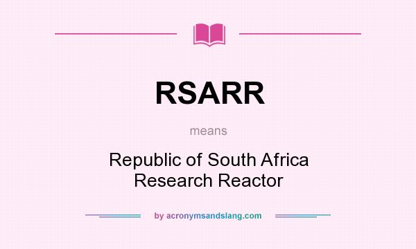 What does RSARR mean? It stands for Republic of South Africa Research Reactor