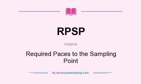 What does RPSP mean? It stands for Required Paces to the Sampling Point