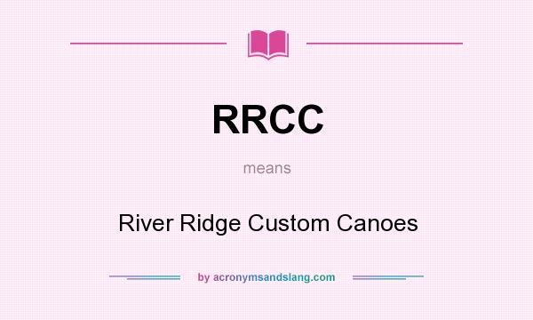 What does RRCC mean? It stands for River Ridge Custom Canoes