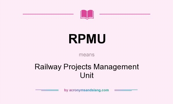 What does RPMU mean? It stands for Railway Projects Management Unit