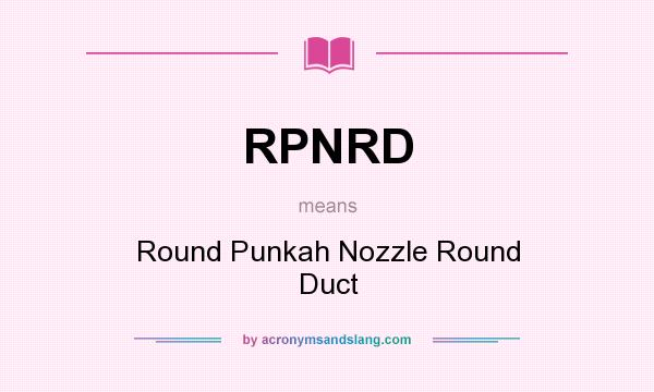 What does RPNRD mean? It stands for Round Punkah Nozzle Round Duct