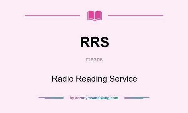 What does RRS mean? It stands for Radio Reading Service