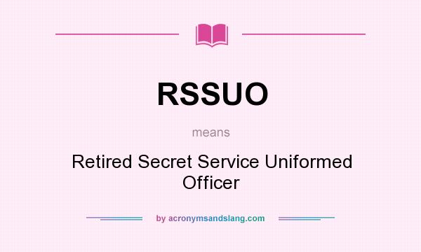 What does RSSUO mean? It stands for Retired Secret Service Uniformed Officer