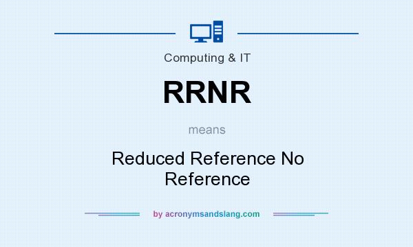 What does RRNR mean? It stands for Reduced Reference No Reference