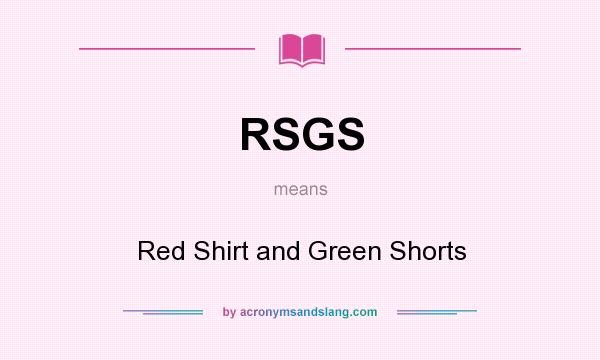 What does RSGS mean? It stands for Red Shirt and Green Shorts