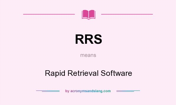 What does RRS mean? It stands for Rapid Retrieval Software