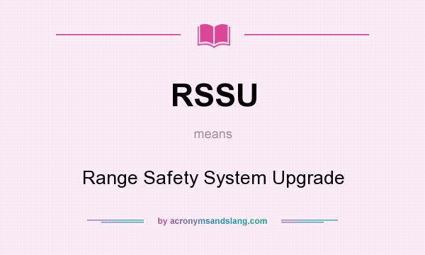 What does RSSU mean? It stands for Range Safety System Upgrade