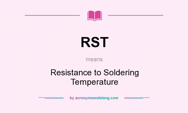 What does RST mean? It stands for Resistance to Soldering Temperature