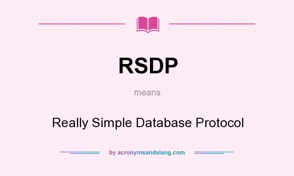 What does RSDP mean? It stands for Really Simple Database Protocol