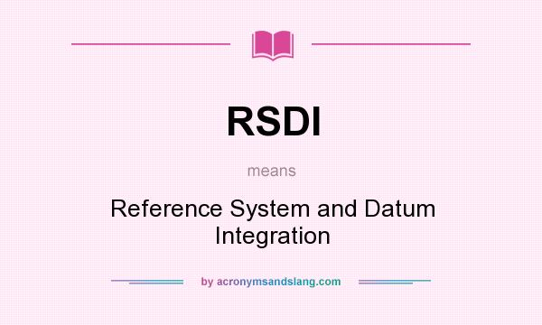 What does RSDI mean? It stands for Reference System and Datum Integration