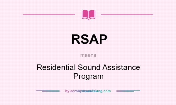 What does RSAP mean? It stands for Residential Sound Assistance Program