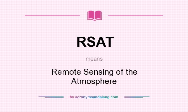 What does RSAT mean? It stands for Remote Sensing of the Atmosphere