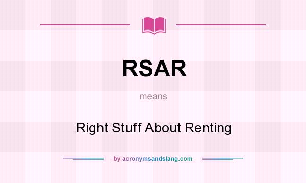 What does RSAR mean? It stands for Right Stuff About Renting