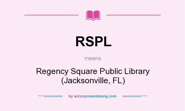 What does RSPL mean? It stands for Regency Square Public Library (Jacksonville, FL)