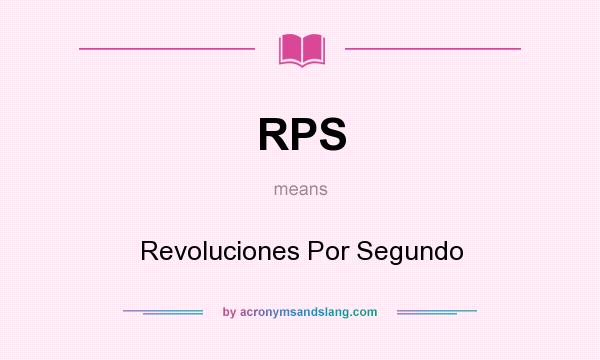 What does RPS mean? It stands for Revoluciones Por Segundo