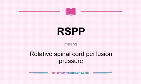 What does RSPP mean? It stands for Relative spinal cord perfusion pressure