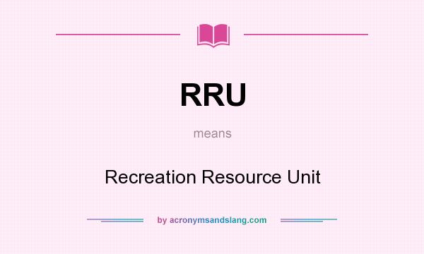 What does RRU mean? It stands for Recreation Resource Unit